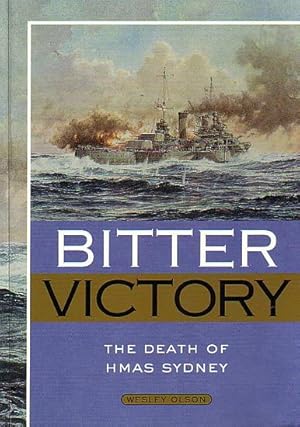 Seller image for BITTER VICTORY - The Death of HMAS Sydney for sale by Jean-Louis Boglio Maritime Books