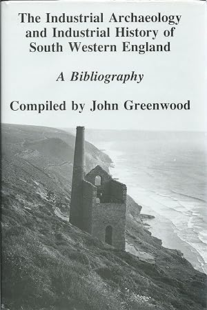 The Industrial Archaeology and Industrial History of South Western England - A Bibliography