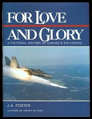 FOR LOVE AND GLORY: A PICTORIAL HISTORY OF CANADA'S AIR FORCES.