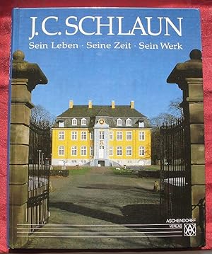 J.C. Schlaun. Sein Leben. Seine Zeit. Sein Werk