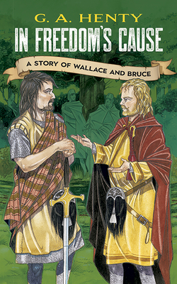 Imagen del vendedor de In Freedom's Cause: A Story of Wallace and Bruce (Paperback or Softback) a la venta por BargainBookStores