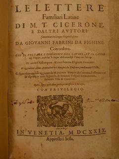 Le Lettere Familiari Latine di M. T. Cicerone, e d?altri Auttori. Commentate in Lingua Volgare To...