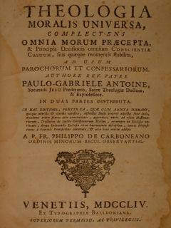 Theologia moralis universa, complctens omnia morum praecepta, & Principia Deciiisionis omnium Con...
