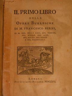 Il primo libro delle Opere Burlesche di M. Francesco Berni, di M. Gio. Del Casa, del Varchi, del ...