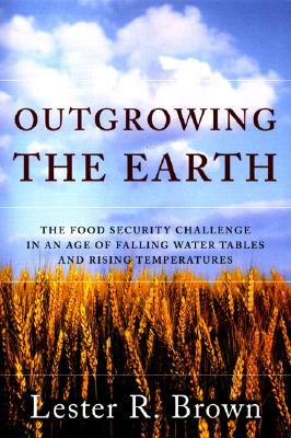 Seller image for Outgrowing the Earth: The Food Security Challenge in an Age of Falling Water Tables and Rising Temperatures (Paperback or Softback) for sale by BargainBookStores