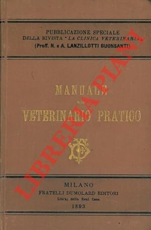 Manuale del veterinario pratico. Repertorio tascabile pei bisogni dell'esercizio quotidiano.