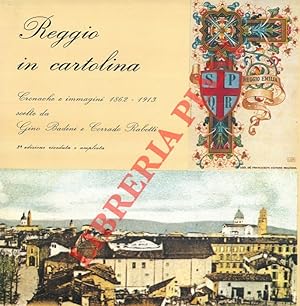Reggio in cartolina. Cronache e immagini 1862 - 1913. 2a edizione riveduta e ampliata.