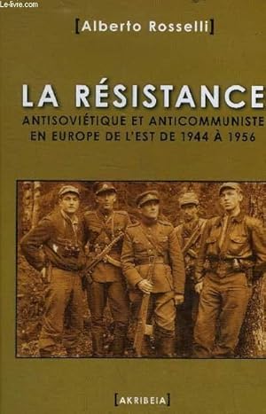 Immagine del venditore per LA RESISTANCE ANTISOVIETIQUE ET ANTICOMMUNISTE EN EUROPE DE L'EST DE 1944 A 1956. venduto da Le-Livre