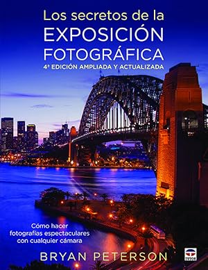 Imagen del vendedor de LOS SECRETOS DE LA EXPOSICIN FOTOGRFICA 4 edicin ampliada y actualizada a la venta por Imosver