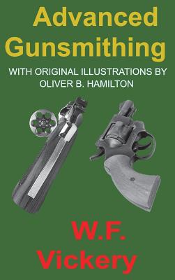 Seller image for Advanced Gunsmithing: Manual of Instruction in the Manufacture, Alteration and Repair of Firearms In-So-Far as the Necessary Metal Work with (Hardback or Cased Book) for sale by BargainBookStores