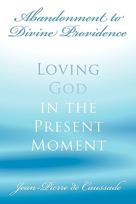 Image du vendeur pour Abandonment to Divine Providence: Loving God in the Present Moment (Paperback or Softback) mis en vente par BargainBookStores