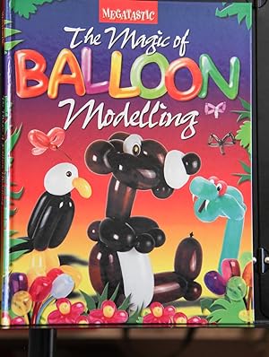 Imagen del vendedor de The Magic of Balloon Modelling a la venta por Mad Hatter Bookstore
