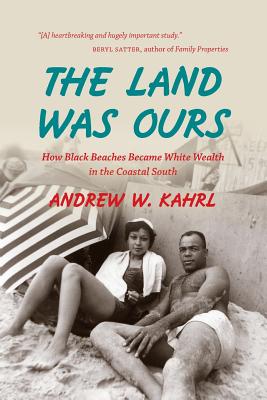 Image du vendeur pour The Land Was Ours: How Black Beaches Became White Wealth in the Coastal South (Paperback or Softback) mis en vente par BargainBookStores
