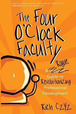 Seller image for The Four O'Clock Faculty: A Rogue Guide to Revolutionizing Professional Development (Paperback or Softback) for sale by BargainBookStores
