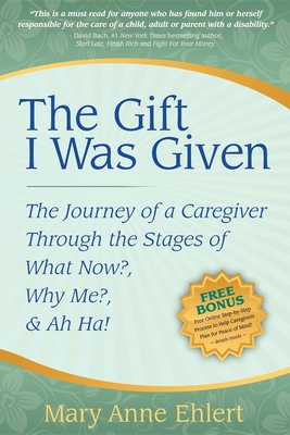 Seller image for The Gift I Was Given: The Journey of a Caregiver Through the Stages of What Now?, Why Me?, & Ah Ha! (Paperback or Softback) for sale by BargainBookStores