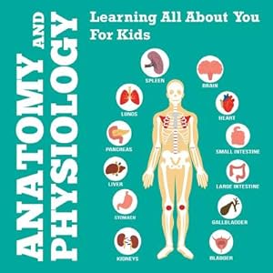 Seller image for Anatomy and Physiology: Learning All about You for Kids (Paperback or Softback) for sale by BargainBookStores