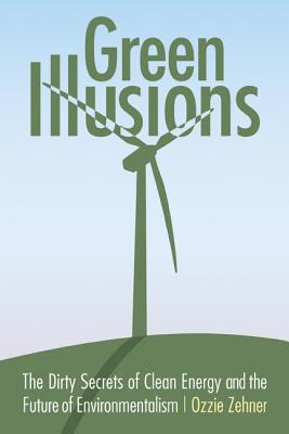 Seller image for Green Illusions: The Dirty Secrets of Clean Energy and the Future of Environmentalism (Paperback or Softback) for sale by BargainBookStores