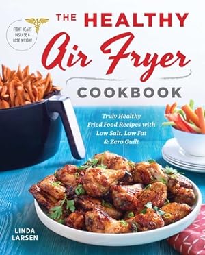 Seller image for The Healthy Air Fryer Cookbook: Truly Healthy Fried Food Recipes with Low Salt, Low Fat, and Zero Guilt (Paperback or Softback) for sale by BargainBookStores