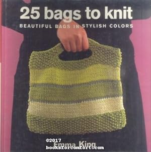 Seller image for 25 Bags to Knit: Beautiful Bags in Stylish Colors for sale by booksforcomfort