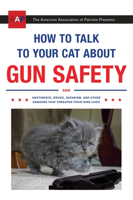 Bild des Verkufers fr How to Talk to Your Cat about Gun Safety: And Abstinence, Drugs, Satanism, and Other Dangers That Threaten Their Nine Lives (Paperback or Softback) zum Verkauf von BargainBookStores