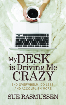 Seller image for My Desk Is Driving Me Crazy: End Overwhelm, Do Less, and Accomplish More (Paperback or Softback) for sale by BargainBookStores