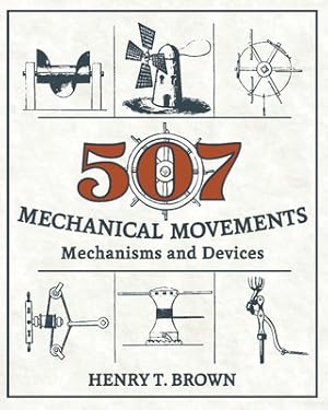 Imagen del vendedor de 507 Mechanical Movements: Mechanisms and Devices (Hardback or Cased Book) a la venta por BargainBookStores