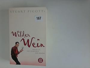 Stuart Pigotts wilder Wein : Reise in die Zukunft des Weins. mit Stephen Taylor. Aus dem Engl. vo...