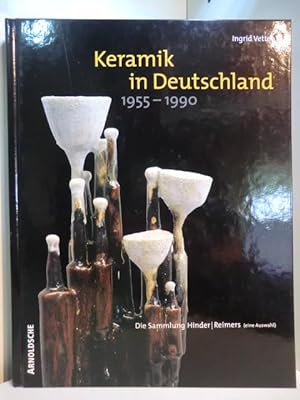 Bild des Verkufers fr Keramik in Deutschland 1955 - 1990. Die Sammlung Hinder / Reimers (eine Auswahl) zum Verkauf von Antiquariat Weber