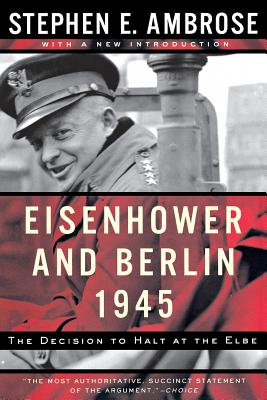 Bild des Verkufers fr Eisenhower and Berlin, 1945: The Decision to Halt at the Elbe (Paperback or Softback) zum Verkauf von BargainBookStores