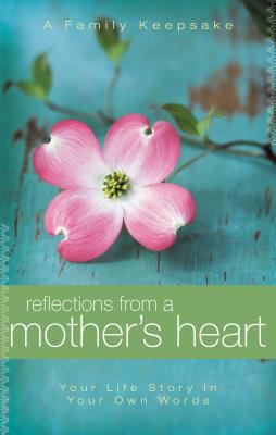 Seller image for Reflections from a Mother's Heart: Your Life Story in Your Own Words: A Family Keepsake (Hardback or Cased Book) for sale by BargainBookStores