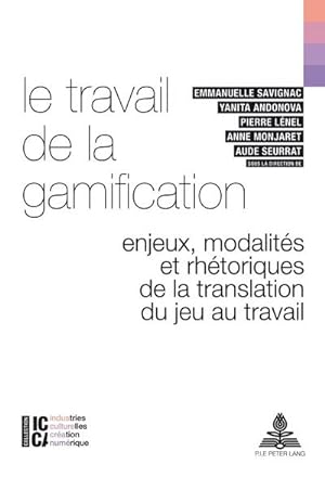 Seller image for Le travail de la gamification : Enjeux, modalits et rhtoriques de la translation du jeu au travail for sale by AHA-BUCH GmbH