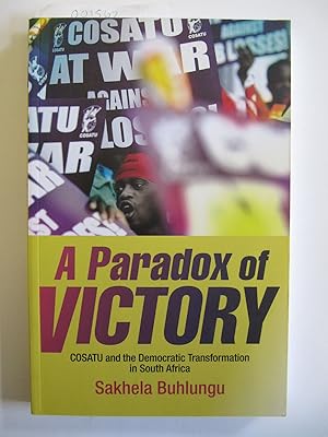 A Paradox of Victory: COSATU and the Democratic Transformation in South Africa