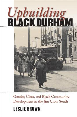 Seller image for Upbuilding Black Durham: Gender, Class, and Black Community Development in the Jim Crow South (Paperback or Softback) for sale by BargainBookStores