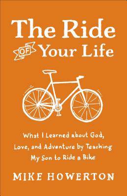 Seller image for The Ride of Your Life: What I Learned about God, Love, and Adventure by Teaching My Son to Ride a Bike (Paperback or Softback) for sale by BargainBookStores