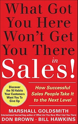 Immagine del venditore per What Got You Here Won't Get You There in Sales!: How Successful Salespeople Take It to the Next Level (Hardback or Cased Book) venduto da BargainBookStores