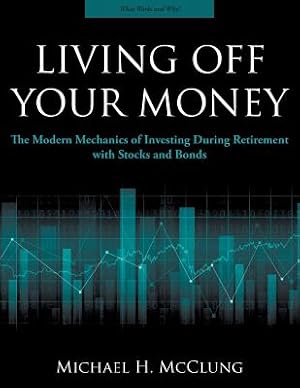 Seller image for Living Off Your Money: The Modern Mechanics of Investing During Retirement with Stocks and Bonds (Paperback or Softback) for sale by BargainBookStores
