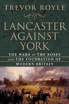 Imagen del vendedor de Lancaster Against York: The Wars of the Roses and the Foundation of Modern Britain (Hardback or Cased Book) a la venta por BargainBookStores