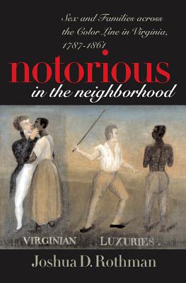 Immagine del venditore per Notorious in the Neighborhood: Sex and Families Across the Color Line in Virginia, 1787-1861 (Paperback or Softback) venduto da BargainBookStores