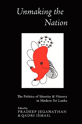 Seller image for Unmaking the Nation: The Politics of Identity and History in Modern Sri Lanka (Paperback or Softback) for sale by BargainBookStores