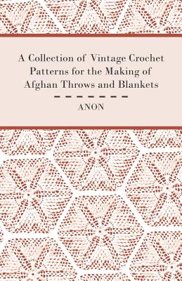 Seller image for A Collection of Vintage Crochet Patterns for the Making of Afghan Throws and Blankets (Paperback or Softback) for sale by BargainBookStores