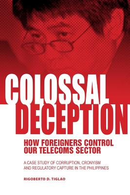 Seller image for Colossal Deception: How Foreigners Control Our Telecoms Sector: A Case Study of Corruption, Cronyism and Regulatory Capture in the Philipp (Paperback or Softback) for sale by BargainBookStores