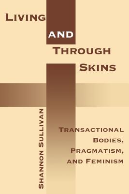 Imagen del vendedor de Living Across and Through Skins: Transactional Bodies, Pragmatism, and Feminism (Paperback or Softback) a la venta por BargainBookStores