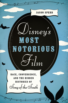 Seller image for Disney's Most Notorious Film: Race, Convergence, and the Hidden Histories of Song of the South (Paperback or Softback) for sale by BargainBookStores