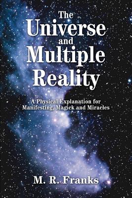 Seller image for The Universe and Multiple Reality: A Physical Explanation for Manifesting, Magick and Miracles (Paperback or Softback) for sale by BargainBookStores