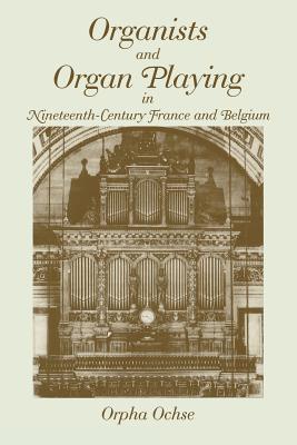 Immagine del venditore per Organists and Organ Playing in Nineteenth-Century France and Belgium (Paperback or Softback) venduto da BargainBookStores