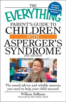 Imagen del vendedor de The Everything Parent's Guide to Children with Asperger's Syndrome: The Sound Advice and Reliable Answers You Need to Help Your Child Succeed (Paperback or Softback) a la venta por BargainBookStores