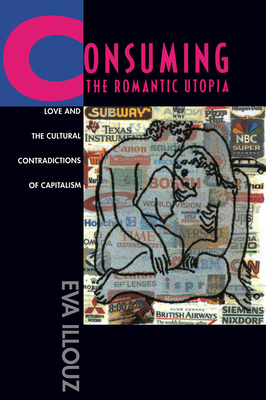 Seller image for Consuming the Romantic Utopia: Love and the Cultural Contrad (Paperback or Softback) for sale by BargainBookStores