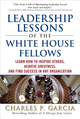 Imagen del vendedor de Leadership Lessons of the White House Fellows: Learn How to Inspire Others, Achieve Greatness and Find Success in Any Organization (Hardback or Cased Book) a la venta por BargainBookStores