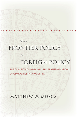Image du vendeur pour From Frontier Policy to Foreign Policy: The Question of India and the Transformation of Geopolitics in Qing China (Paperback or Softback) mis en vente par BargainBookStores