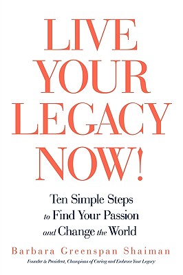 Imagen del vendedor de Live Your Legacy Now!: Ten Simple Steps to Find Your Passion and Change the World (Paperback or Softback) a la venta por BargainBookStores